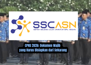 CPNS 2026: Dokumen Wajib yang Harus Disiapkan dari Sekarang