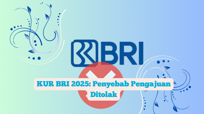 KUR BRI 2025: Penyebab Pengajuan Ditolak