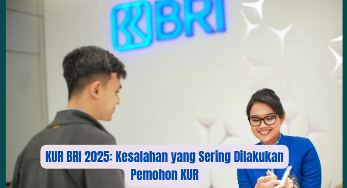 KUR BRI 2025: Kesalahan yang Sering Dilakukan Pemohon KUR