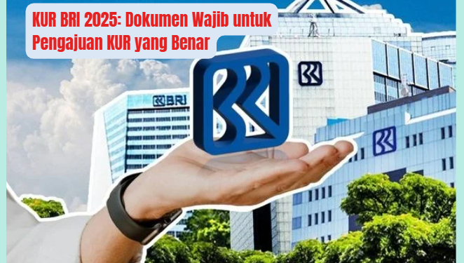 KUR BRI 2025: Dokumen Wajib untuk Pengajuan KUR yang Benar