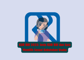 KUR BRI 2025: Jenis KUR BRI dan Cara Memilih Sesuai Kebutuhan Usaha
