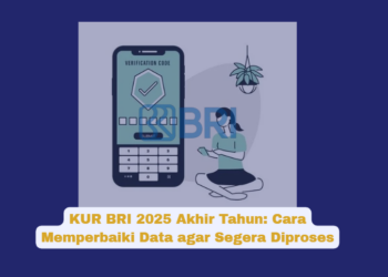 KUR BRI 2025 Akhir Tahun: Cara Memperbaiki Data agar Segera Diproses