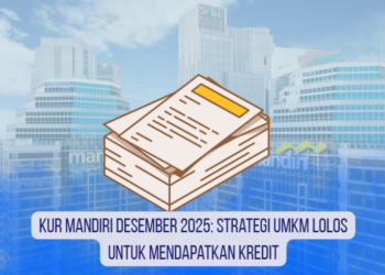 KUR Mandiri Desember 2025: Strategi UMKM Lolos untuk Mendapatkan Kredit