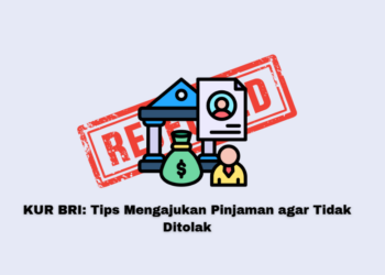 KUR BRI: Tips Mengajukan Pinjaman agar Tidak Ditolak