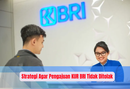 Strategi Agar Pengajuan KUR BRI Tidak Ditolak