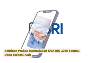 Panduan Praktis Mengajukan KUR BRI 2025 Sampai Dana Berhasil Cair