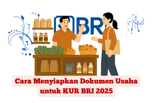 Cara Menyiapkan Dokumen Usaha untuk KUR BRI 2025