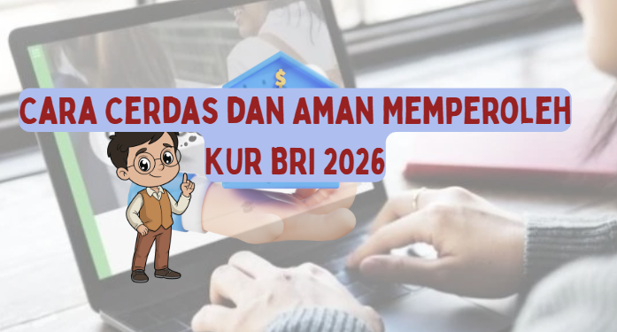 Cara Cerdas dan Aman Memperoleh KUR BRI 2026