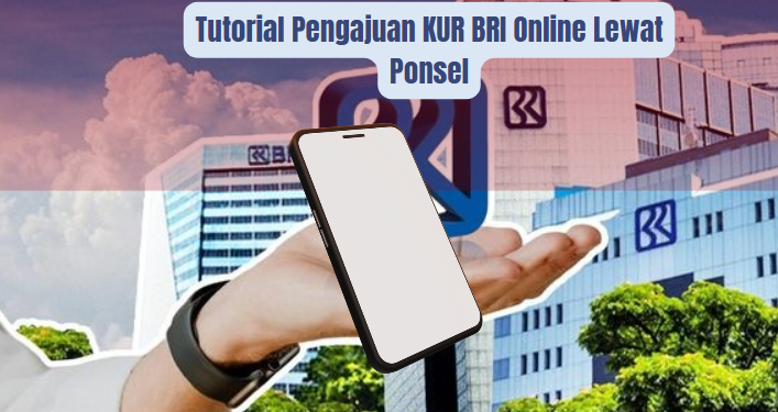 Tutorial Pengajuan KUR BRI Online Lewat Ponsel