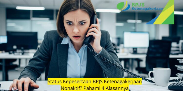 Status Kepesertaan BPJS Ketenagakerjaan Nonaktif Pahami 4 Alasannya