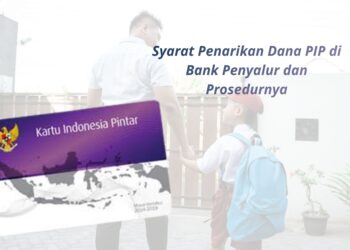 Syarat Penarikan Dana PIP di Bank Penyalur dan Prosedurnya