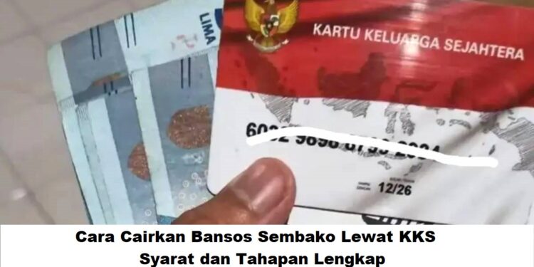 Cara Cairkan Bansos Sembako Lewat KKS: Syarat dan Tahapan Lengkap