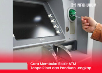 Cara Membuka Blokir ATM Tanpa Ribet, Tetap Tenang dan Terkendali