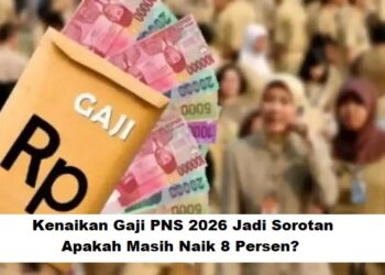 Kenaikan Gaji PNS 2026 Jadi Sorotan: Apakah Masih Naik 8 Persen?