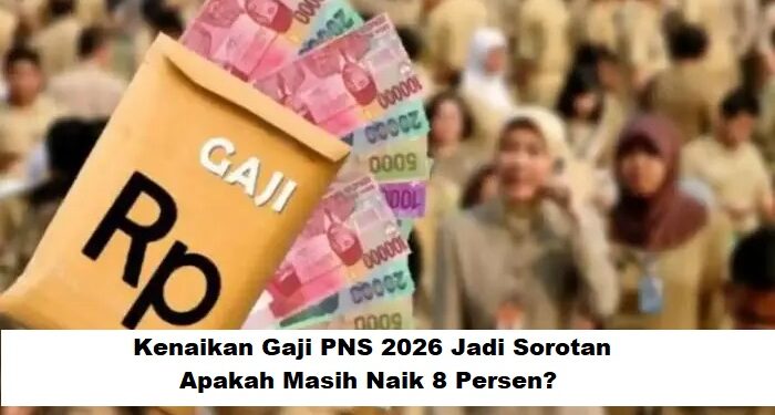 Kenaikan Gaji PNS 2026 Jadi Sorotan: Apakah Masih Naik 8 Persen?