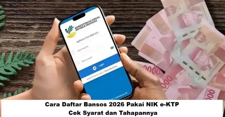 Cara Daftar Bansos 2026 Pakai NIK e-KTP, Cek Syarat dan Tahapannya
