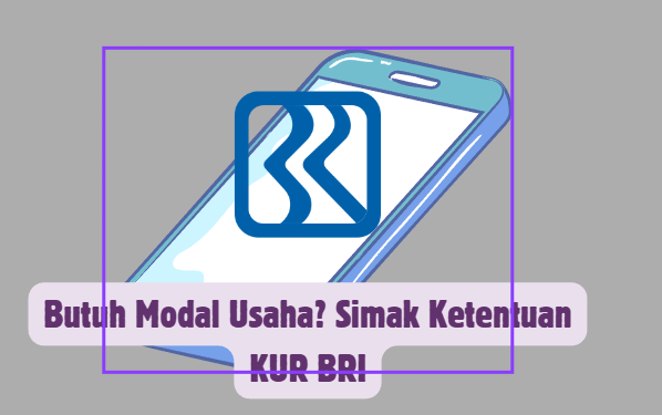 Butuh Modal Usaha? Simak Ketentuan KUR BRI
