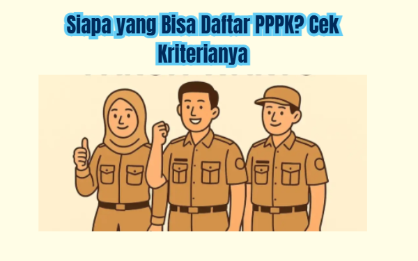 Siapa yang Bisa Daftar PPPK? Cek Kriterianya