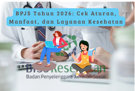 BPJS Tahun 2026: Cek Aturan, Manfaat, dan Layanan Kesehatan