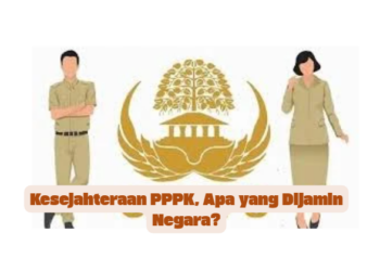 Kesejahteraan PPPK, Apa yang Dijamin Negara?