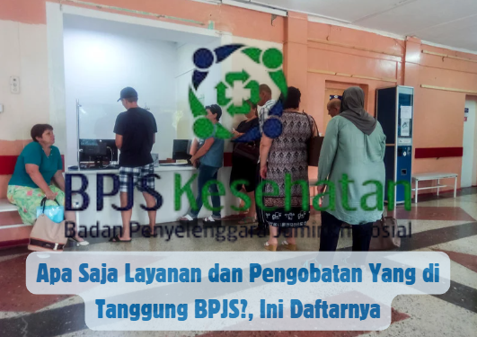 Apa Saja Layanan dan Pengobatan Yang di Tanggung BPJS?, Ini Daftarnya