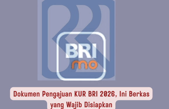 Dokumen Pengajuan KUR BRI 2026, Ini Berkas yang Wajib Disiapkan