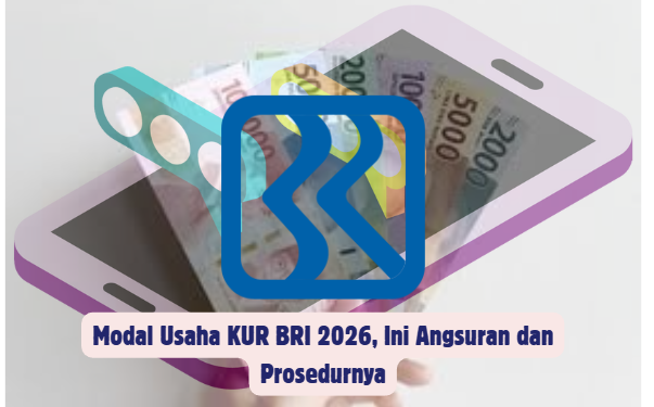 Modal Usaha KUR BRI 2026, Ini Angsuran dan Prosedurnya