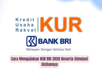 Cara Mengajukan KUR BRI 2026 Beserta Simulasi Cicilannya