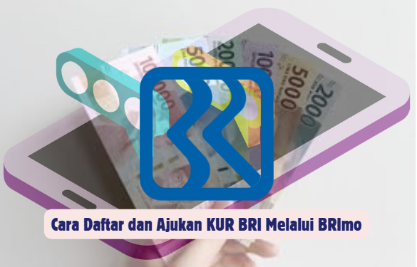 Cara Daftar dan Ajukan KUR BRI Melalui BRImo