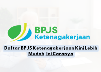 Daftar BPJS Ketenagakerjaan Kini Lebih Mudah, Ini Caranya
