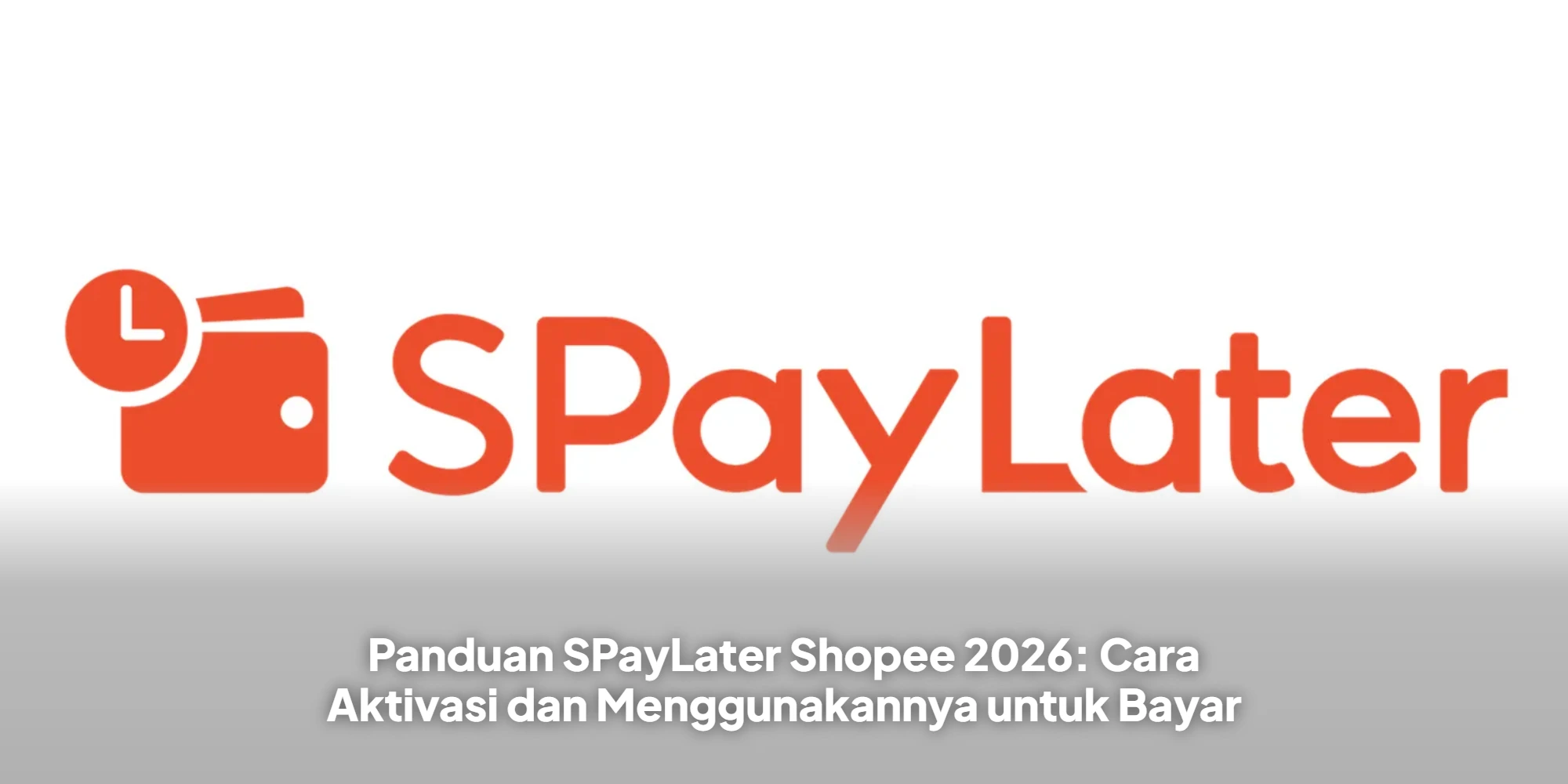 Panduan SPayLater Shopee 2026: Cara Aktivasi dan Menggunakannya untuk Bayar